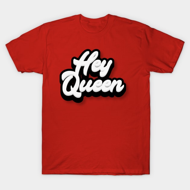 Hey Queen T-Shirt by Fly Beyond